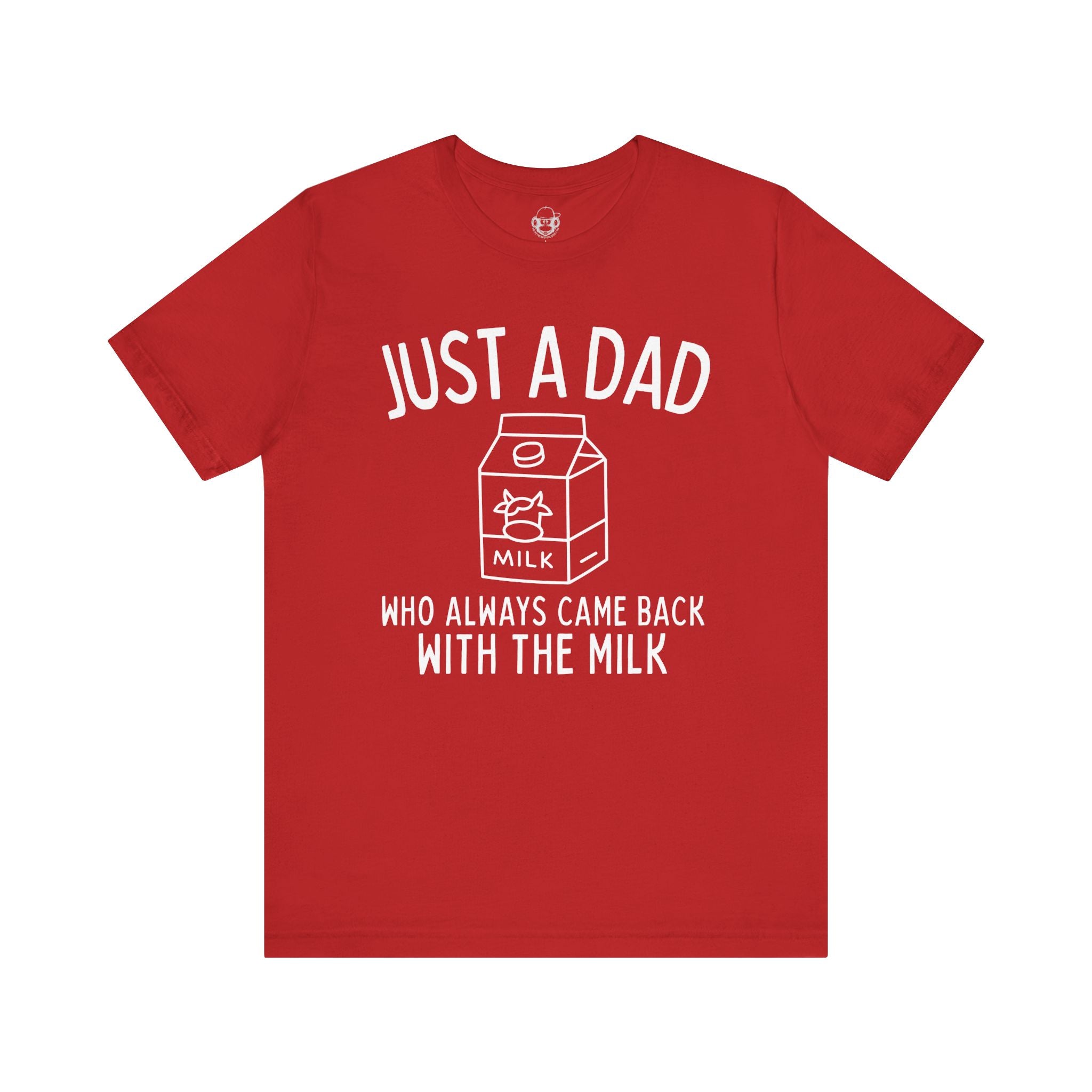 Just A Dad Who Always Came Back With The Milk Unisex T-Shirt
