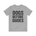 Dogs Before Dudes Unisex T-Shirt