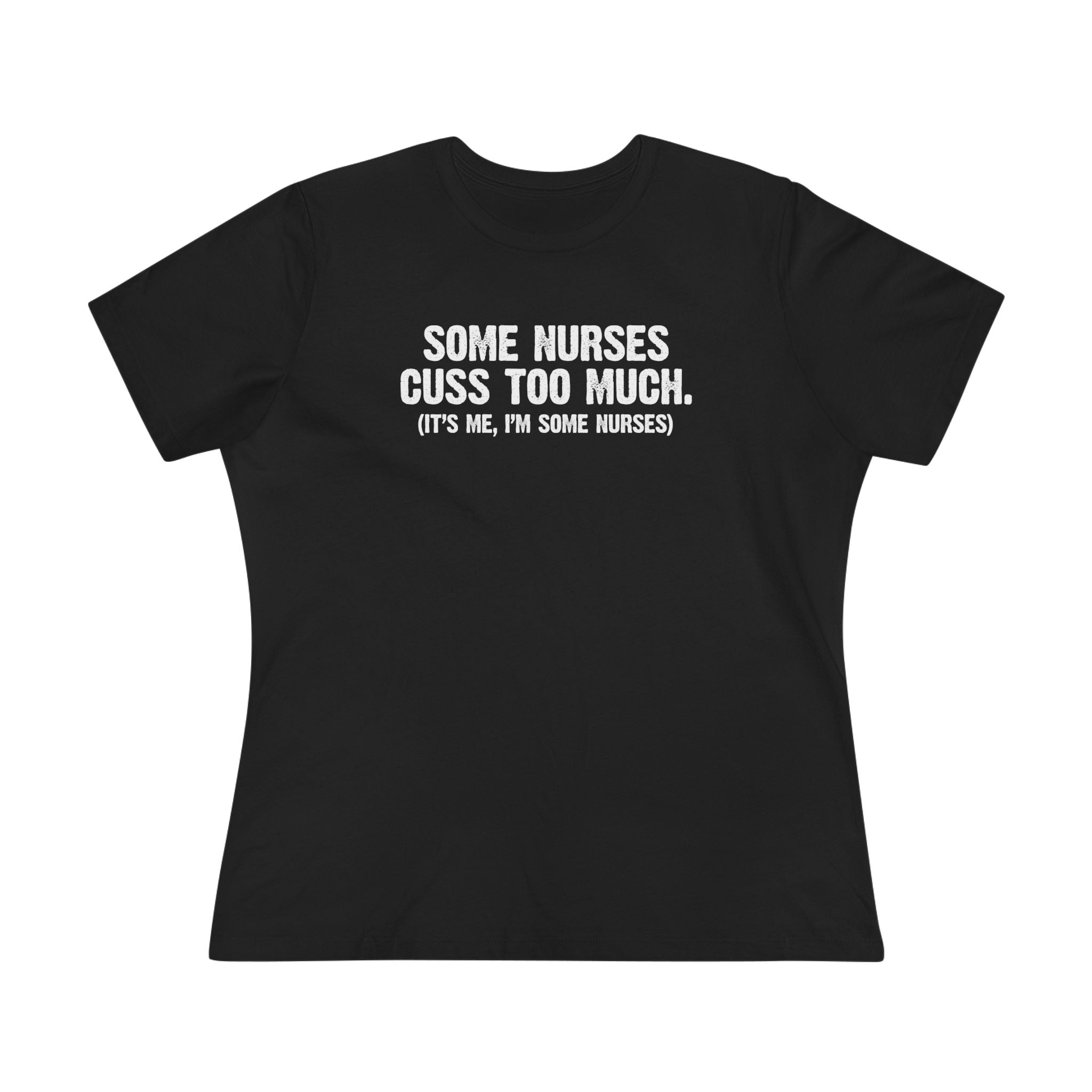 Some Nurses Cuss - ladies tee - SKU-1668
