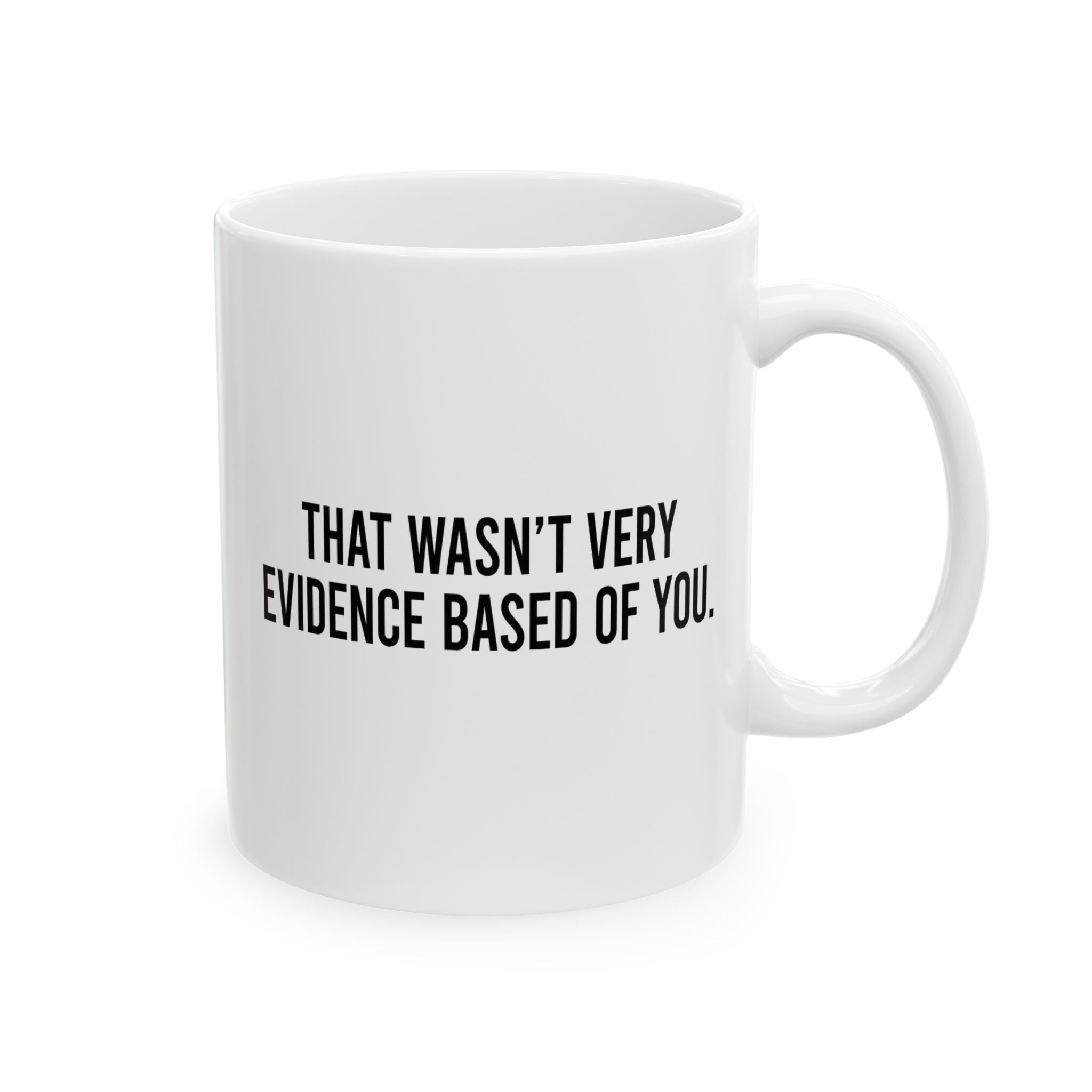 That Wasnt Very Evidence Based, Ceramic Mug, (11oz, 15oz)