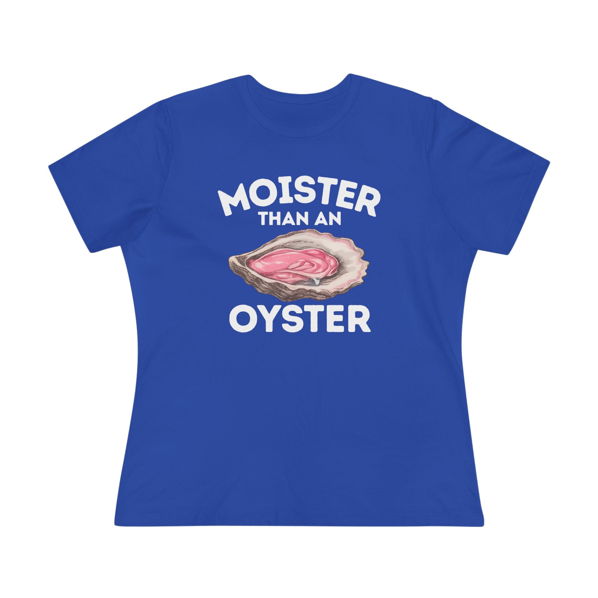 Moister Than An Oyster Ladies Tee
