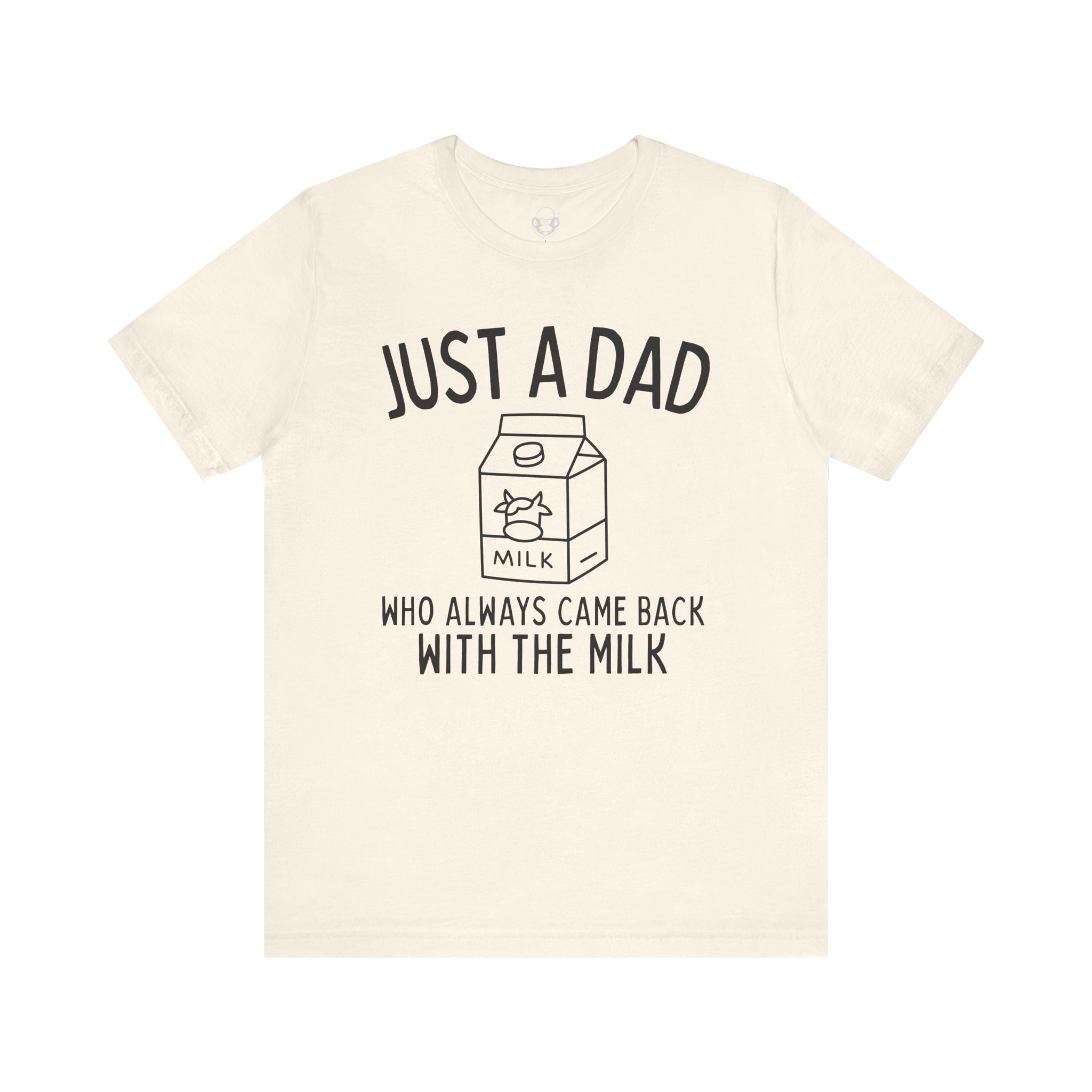 Just A Dad Who Always Came Back With The Milk Unisex T-Shirt