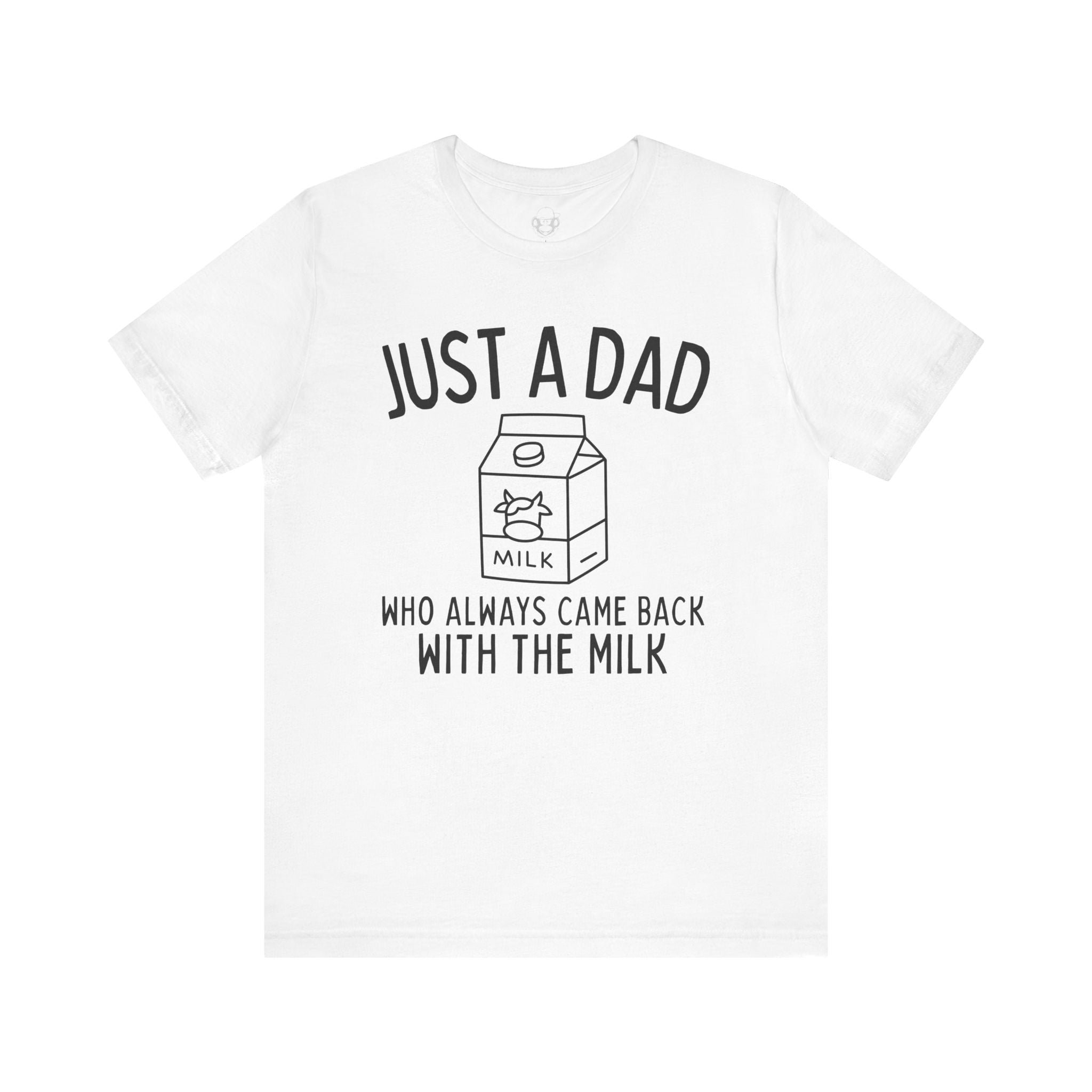 Just A Dad Who Always Came Back With The Milk Unisex T-Shirt