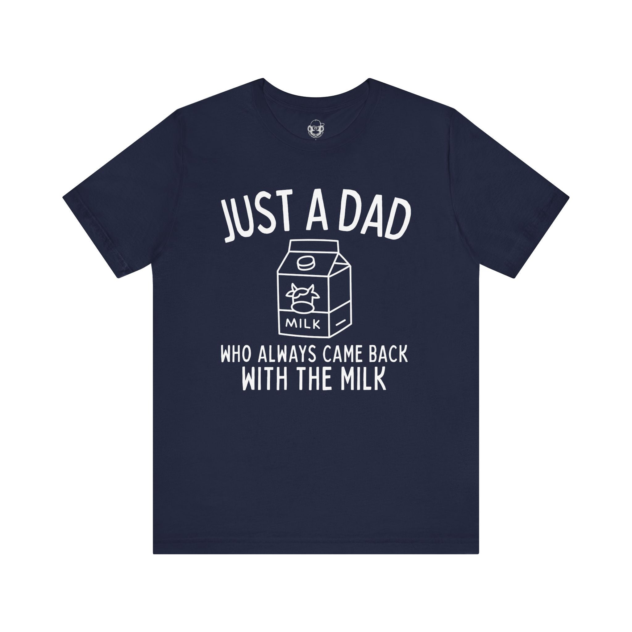 Just A Dad Who Always Came Back With The Milk Unisex T-Shirt