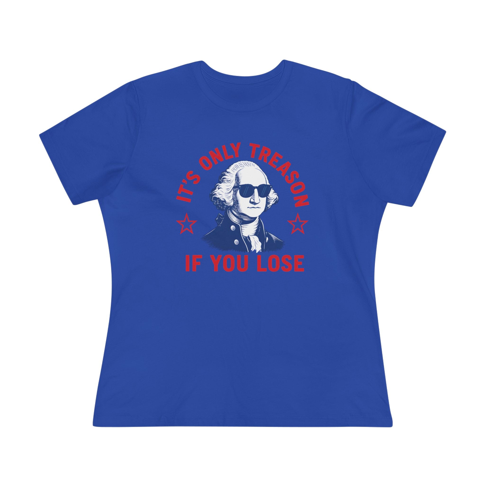 Its Only Treason If You Lose Ladies Tee