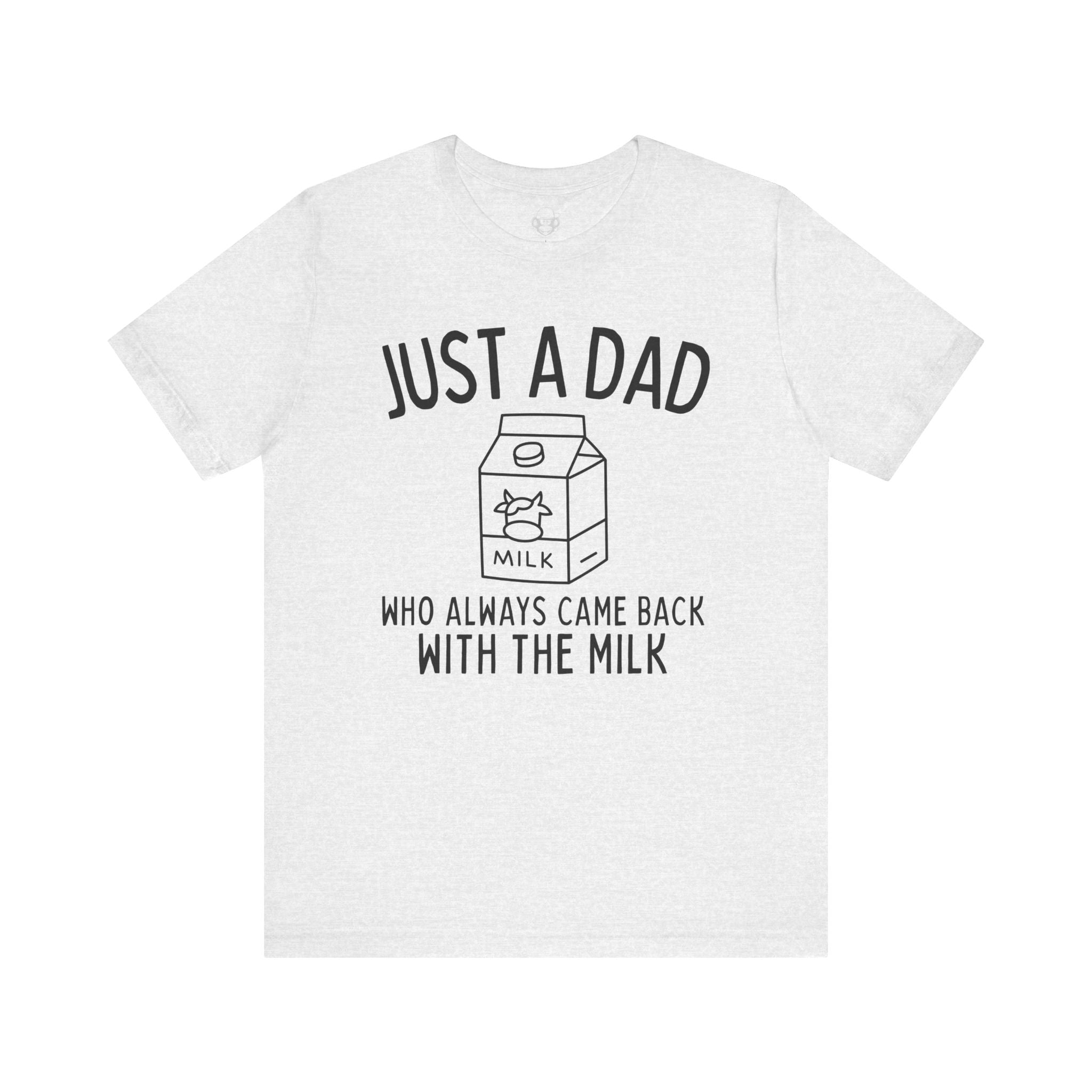 Just A Dad Who Always Came Back With The Milk Unisex T-Shirt