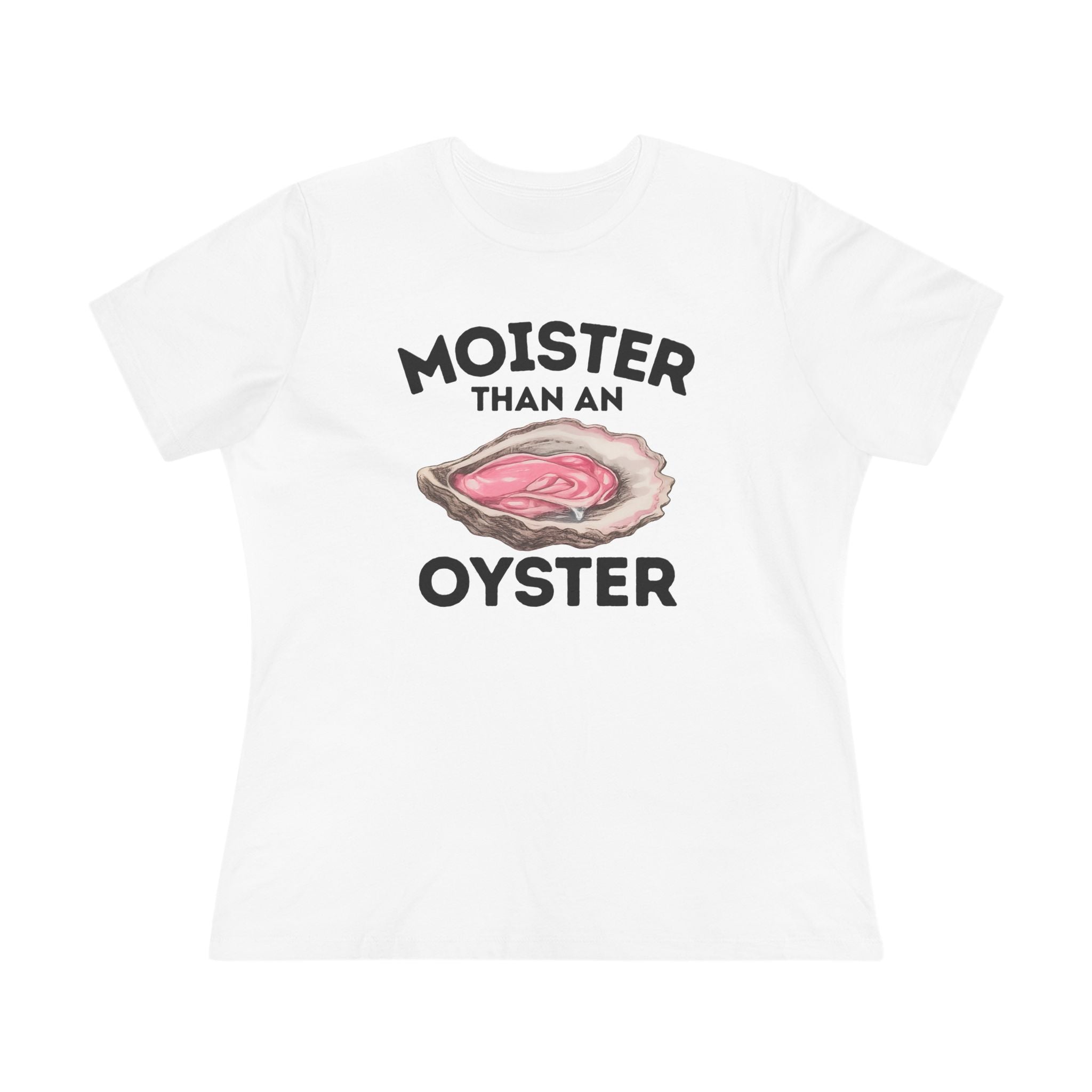 Moister Than An Oyster Ladies Tee